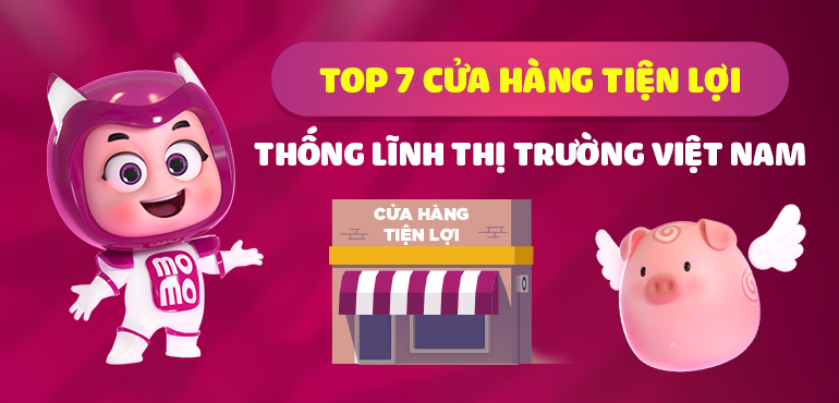 TOP cửa hàng tiện lợi đang thống lĩnh thị trường Việt Nam