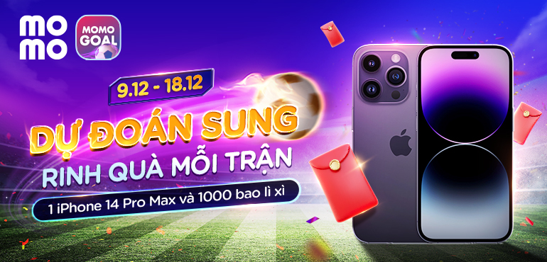 Tuần Lễ Vàng MoMo Goal: Dự đoán sung, săn iPhone 14 Pro Max và 1000 bao lì xì mỗi trận!