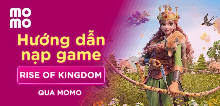 Hướng dẫn tăng lực chiến khủng cho đế chế Rise of Kingdom của bạn với MoMo