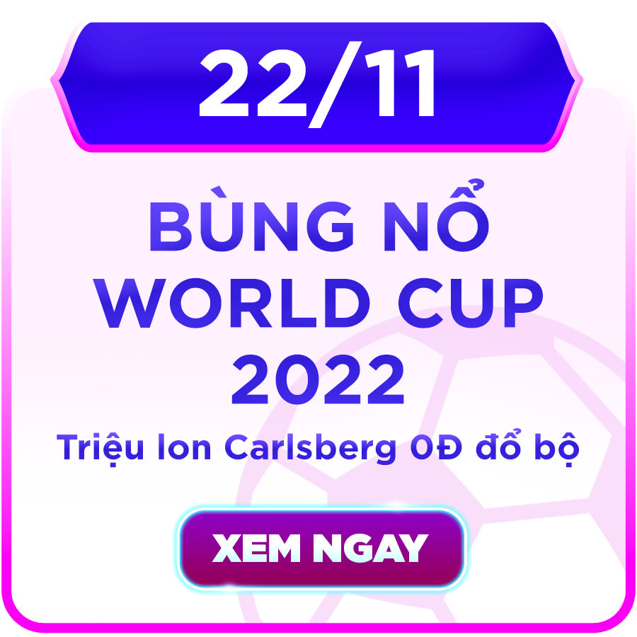 BÙNG NỔ WORLD CUP 2022 - TRIỆU LON CARLSBERG 0Đ ĐỔ BỘ
